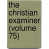 The Christian Examiner (Volume 75) by Edward Everett Hale