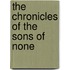 The Chronicles of the Sons of None