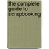 The Complete Guide To Scrapbooking