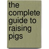 The Complete Guide to Raising Pigs door Carlotta Cooper