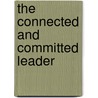 The Connected and Committed Leader door Laura Lopez