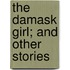 The Damask Girl; And Other Stories