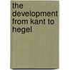 The Development From Kant To Hegel by Andrew Seth