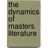 The Dynamics Of Masters Literature door Wiebke Denecke