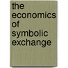 The Economics Of Symbolic Exchange door Alexander Dolgin