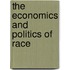 The Economics and Politics of Race
