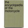 The Encyclopedia Of The Motorcycle door Peter Henshaw