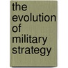 The Evolution Of Military Strategy door David Shearer