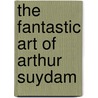 The Fantastic Art of Arthur Suydam door J. David Spurlock