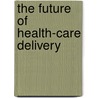 The Future Of Health-Care Delivery door Stephen C. Schmimpff
