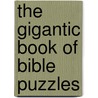 The Gigantic Book Of Bible Puzzles door Standard Publishing