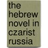 The Hebrew Novel In Czarist Russia