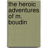 The Heroic Adventures Of M. Boudin door William Pearson Tolley