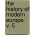 The History Of Modern Europe  V. 5