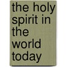 The Holy Spirit In The World Today door Jane Williams