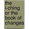 The I-Ching or the Book of Changes door James Legge