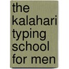 The Kalahari Typing School For Men door Alexander Mccallsmith