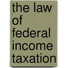The Law of Federal Income Taxation by Joshua D. Rosenberg