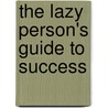 The Lazy Person's Guide To Success door Ernie J. Zelinski