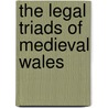 The Legal Triads of Medieval Wales by Sara Elin Roberts