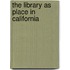 The Library as Place in California