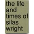 The Life And Times Of Silas Wright
