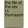 The Life Of The Rev. T.T. Thomason by Sir (University Of Pennsylvania School Of Medicine