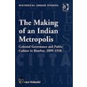 The Making Of An Indian Metropolis by Prashant Kidambi