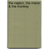 The Napkin, The Melon & The Monkey door Barbara Burke