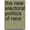 The New Electoral Politics Of Race door Matthew J. Streb