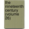 The Nineteenth Century (Volume 26) door Unknown Author