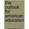 The Outlook For American Education door George D. Stoddard