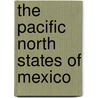 The Pacific North States Of Mexico door Janet Burt