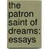 The Patron Saint Of Dreams: Essays