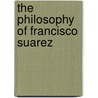 The Philosophy Of Francisco Suarez door Lagerlund