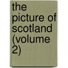 The Picture Of Scotland (Volume 2) by Robert Chambers