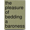 The Pleasure Of Bedding A Baroness door Tamara Lejeune