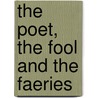 The Poet, The Fool And The Faeries door Madison Julius Cawein