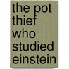 The Pot Thief Who Studied Einstein door J. Michael Orenduff