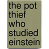 The Pot Thief Who Studied Einstein by J. Michael Orenduff