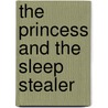 The Princess And The Sleep Stealer by Elissa Elwick