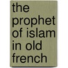 The Prophet Of Islam In Old French by Reginald Hyatte