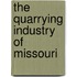 The Quarrying Industry Of Missouri