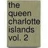 The Queen Charlotte Islands Vol. 2 door Kathleen E. Dalzell