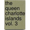 The Queen Charlotte Islands Vol. 3 door Kathleen E. Dalzell