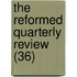 The Reformed Quarterly Review (36)