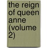 The Reign Of Queen Anne (Volume 2) by Justin Mccarthy