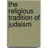 The Religious Tradition Of Judaism door Lawrence Eugene Sullivan