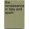 The Renaissance in Italy And Spain by Frederick Hartt