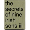 The Secrets Of Nine Irish Sons Iii by Laura Joyce Moriarty